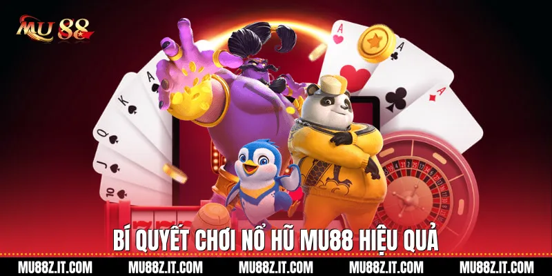 Bí Quyết Chơi Nổ Hũ Mu88 Hiệu Quả