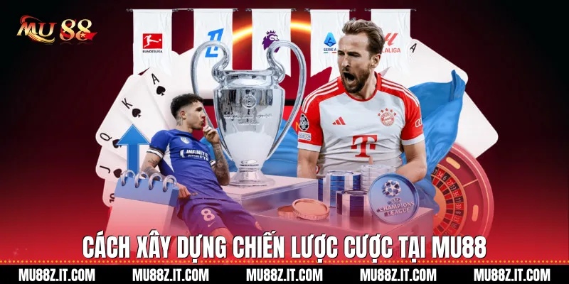 Cách Xây Dựng Chiến Lược Cược Tại Mu88 