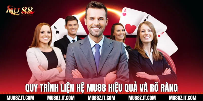 Quy trình Liện hệ Mu88 hiệu quả và rõ ràng