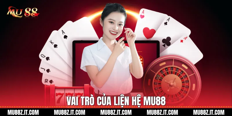 Vai trò của Liện hệ Mu88