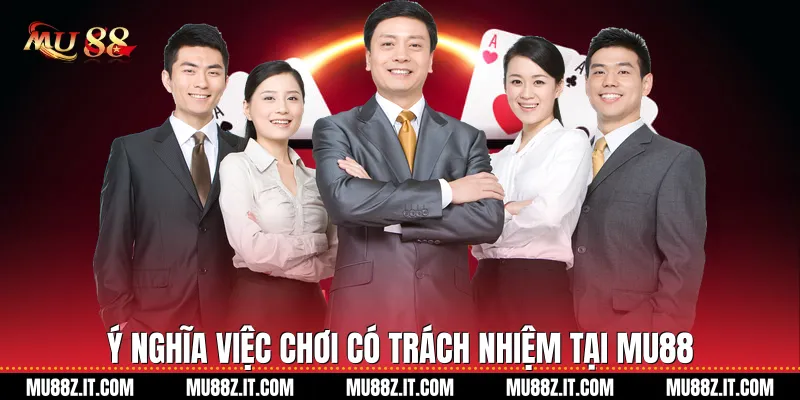 Ý nghĩa việc Chơi có trách nhiệm tại Mu88